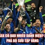 Chelsea Có Bao Nhiêu Danh Hiệu? Khám Phá Bộ Sưu Tập Vàng
