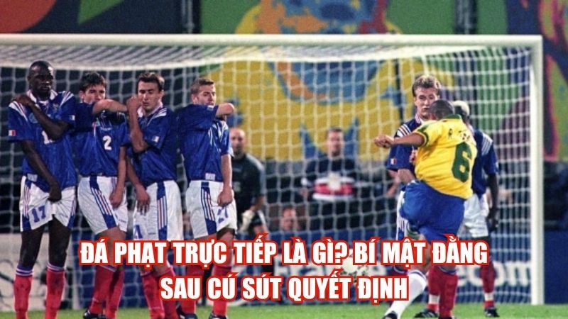 Đá Phạt Trực Tiếp Là Gì? Bí Mật Đằng Sau Cú Sút Quyết Định