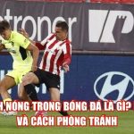 danh nong trong bong da la gi luat va cach phong tranh