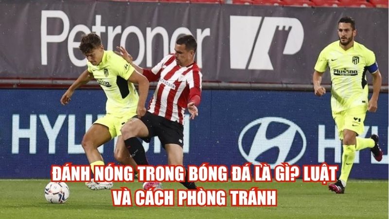 danh nong trong bong da la gi luat va cach phong tranh