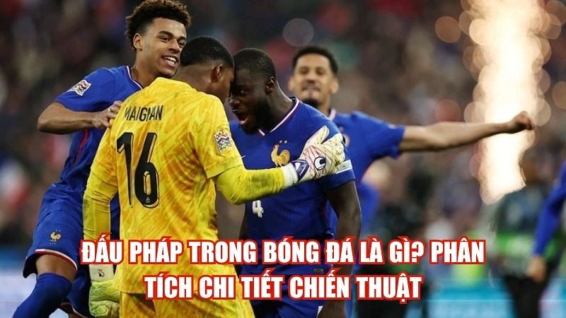 Đấu Pháp Trong Bóng Đá Là Gì? Phân Tích Chi Tiết Chiến Thuật