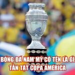 giai bong da nam my co ten la gi tat tan tat copa america
