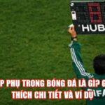 Hiệp Phụ Trong Bóng Đá Là Gì? Giải Thích Chi Tiết Và Ví Dụ