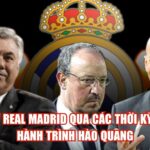 HLV Real Madrid Qua Các Thời Kỳ Và Hành Trình Hào Quang
