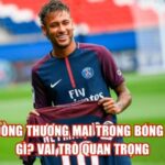 Hợp Đồng Thương Mại Trong Bóng Đá Là Gì? Vai Trò Quan Trọng