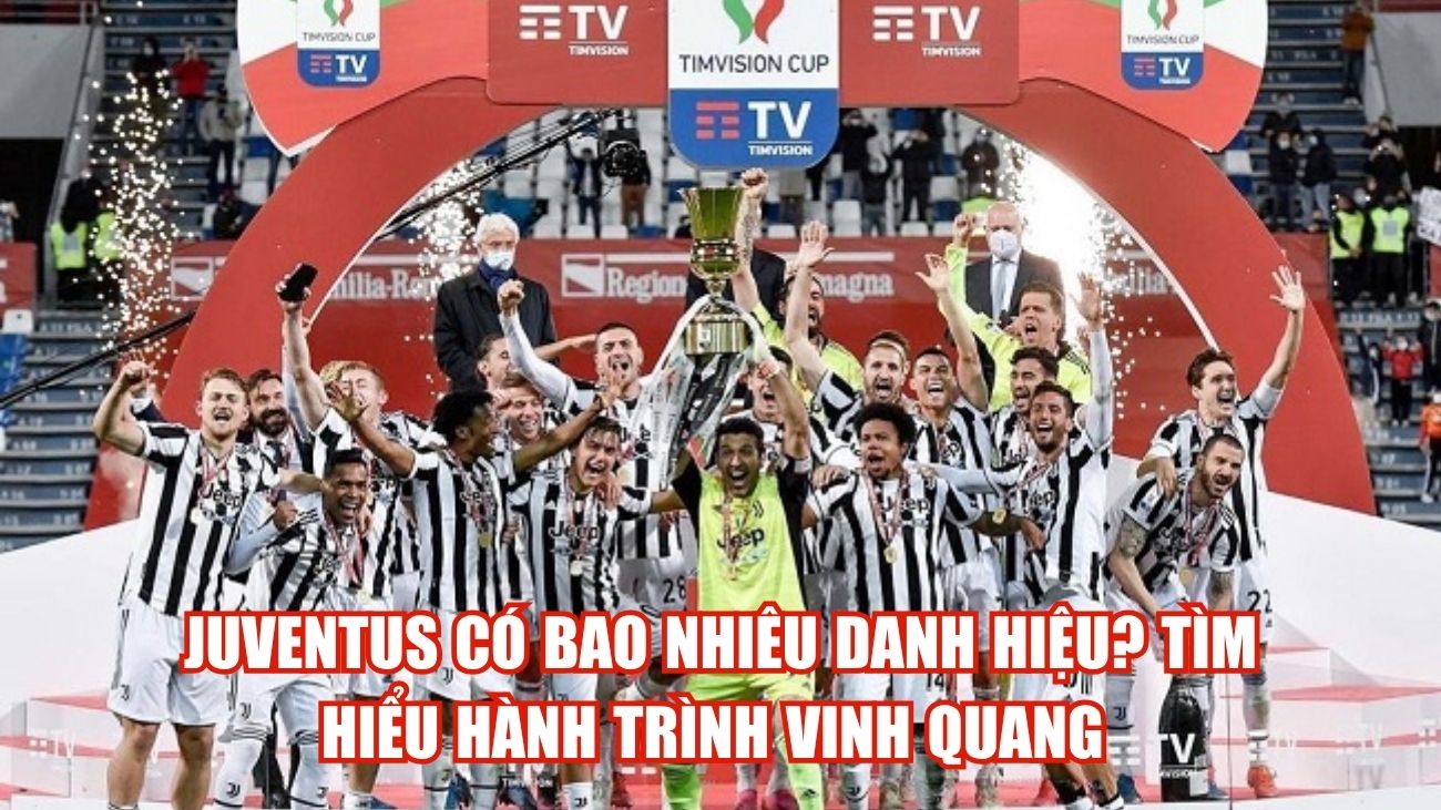 Juventus Có Bao Nhiêu Danh Hiệu? Tìm Hiểu Hành Trình Vinh Quang