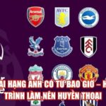 Ngoại Hạng Anh Có Từ Bao Giờ – Hành Trình Làm Nên Huyền Thoại