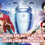 Ngoại Hạng Anh Với C1: Khi Premier League Chạm Đỉnh Châu Âu