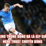 Passing Trong Bóng Đá Là Gì? Giải Mã Nghệ Thuật Chuyền Bóng