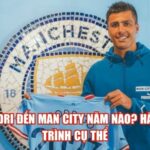 Rodri Đến Man City Năm Nào? Hành Trình Cụ Thể