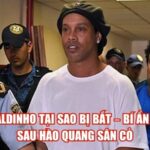 Ronaldinho Tại Sao Bị Bắt – Bí Ẩn Phía Sau Hào Quang Sân Cỏ