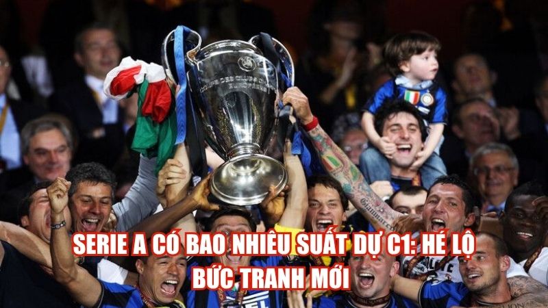 Serie A Có Bao Nhiêu Suất Dự C1: Hé Lộ Bức Tranh Mới