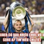 Sneijder Có Bao Nhiêu Chức Vô Địch Serie A? Tìm Hiểu Chi Tiết