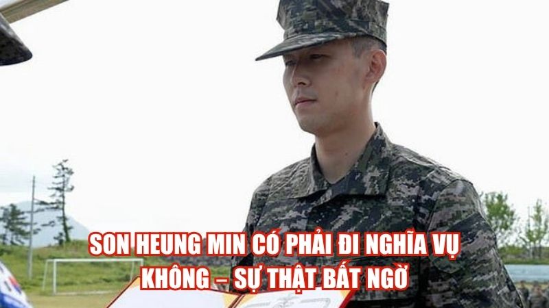 Son Heung Min Có Phải Đi Nghĩa Vụ Không – Sự Thật Bất Ngờ
