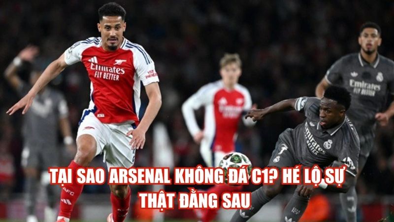 Tại Sao Arsenal Không Đá C1? Hé Lộ Sự Thật Đằng Sau