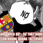 Tại Sao Barca Nợ – Sự Thật Đằng Sau Cơn Khủng Hoảng Tài Chính