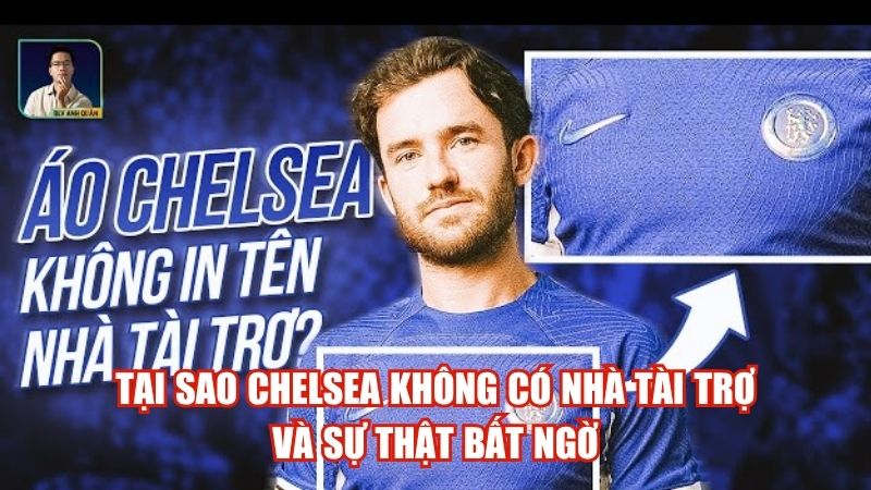 Tại Sao Chelsea Không Có Nhà Tài Trợ Và Sự Thật Bất Ngờ
