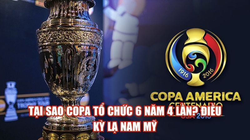 Tại Sao Copa Tổ Chức 6 Năm 4 Lần? Điều Kỳ Lạ Nam Mỹ
