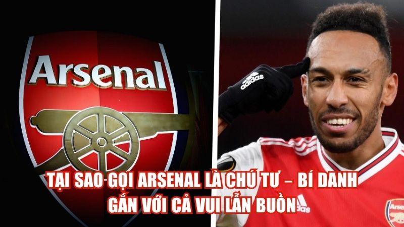Tại Sao Gọi Arsenal Là Chú Tư – Bí Danh Gắn Với Cả Vui Lẫn Buồn