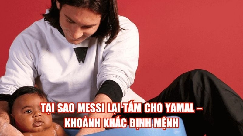 Tại Sao Messi Lại Tắm Cho Yamal – Khoảnh Khắc Định Mệnh