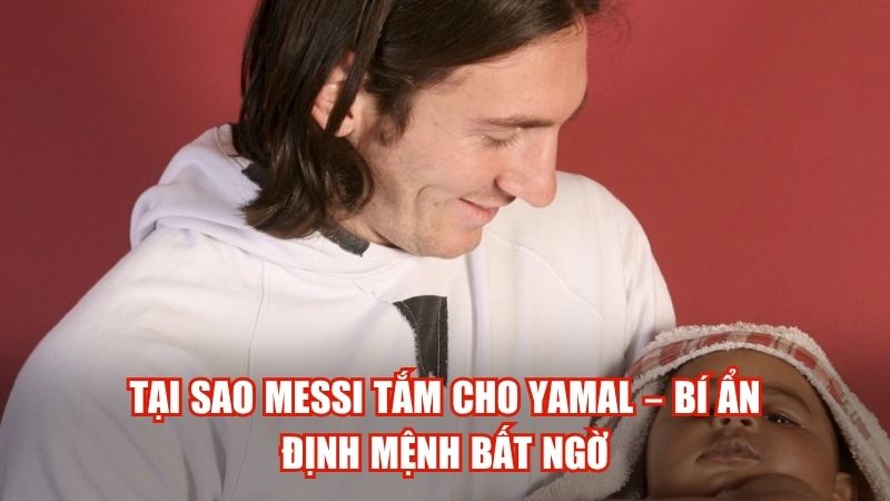 Tại Sao Messi Tắm Cho Yamal – Bí Ẩn Định Mệnh Bất Ngờ