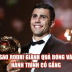 Tại Sao Rodri Giành Quả Bóng Vàng? Hành Trình Cố Gắng