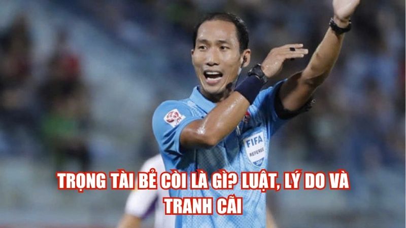 Trọng Tài Bẻ Còi Là Gì? Luật, Lý Do Và Tranh Cãi