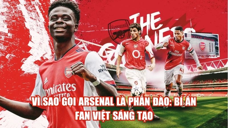 Vì Sao Gọi Arsenal Là Phấn Đào: Bí Ẩn Fan Việt Sáng Tạo