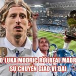 Vì Sao Luka Modric Rời Real Madrid Và Sự Chuyển Giao Vĩ Đại