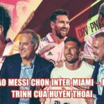 Vì Sao Messi Chọn Inter Miami – Hành Trình Của Huyền Thoại