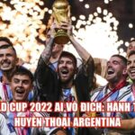 World Cup 2022 Ai Vô Địch: Hành Trình Huyền Thoại Argentina