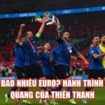 Ý Có Bao Nhiêu Euro? Hành Trình Vinh Quang Của Thiên Thanh