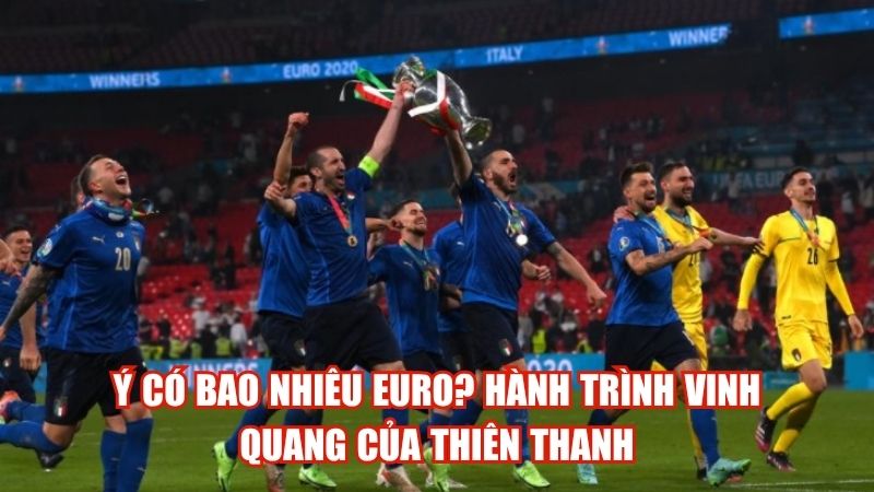 Ý Có Bao Nhiêu Euro? Hành Trình Vinh Quang Của Thiên Thanh