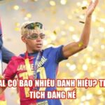 Yamal Có Bao Nhiêu Danh Hiệu? Thành Tích Đáng Nể