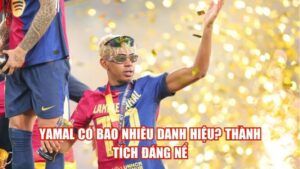 Yamal Có Bao Nhiêu Danh Hiệu? Thành Tích Đáng Nể