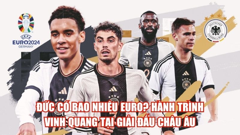 Đức Có Bao Nhiêu Euro? Hành Trình Vinh Quang Tại Giải Đấu Châu Âu