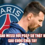 Tại Sao Messi Rời PSG? Sự Thật Đằng Sau Cuộc Chia Tay