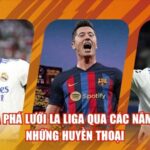 Vua Phá Lưới La Liga Qua Các Năm Và Những Huyền Thoại